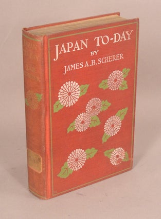Item #63995 JAPAN TO-DAY. JAMES A. B. SCHERER