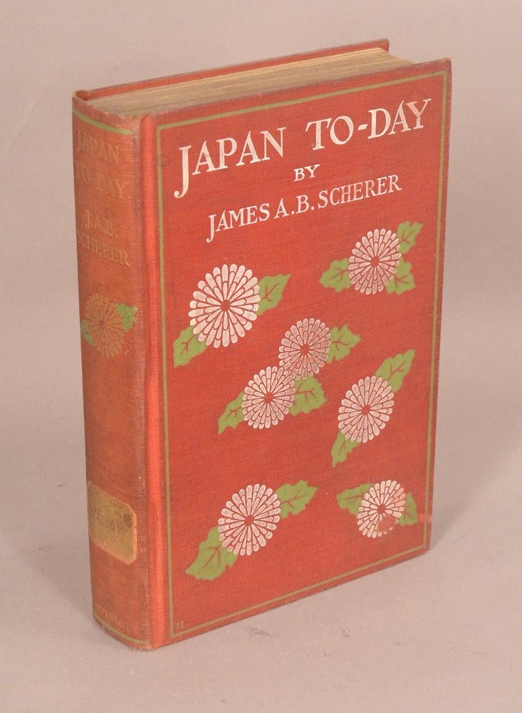 Item #63995 JAPAN TO-DAY. JAMES A. B. SCHERER.