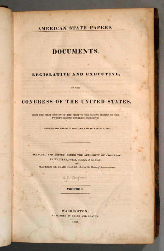 AMERICAN STATE PAPERS, DOCUMENTS, LEGISLATIVE AND EXECUTIVE, OF THE CO ...