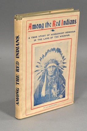 Item #78660 AMONG THE RED INDIANS. John RITCHIE, publ