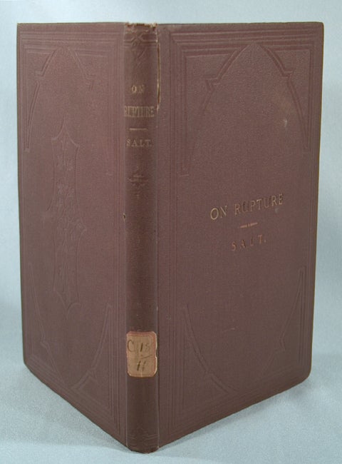 Item #80816 A PRACTICAL TREATISE ON RUPTURE; ITS CAUSES, MANAGEMENT, AND CURE. T. P. SALT.