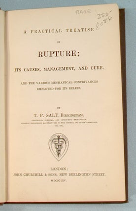 A PRACTICAL TREATISE ON RUPTURE; ITS CAUSES, MANAGEMENT, AND CURE