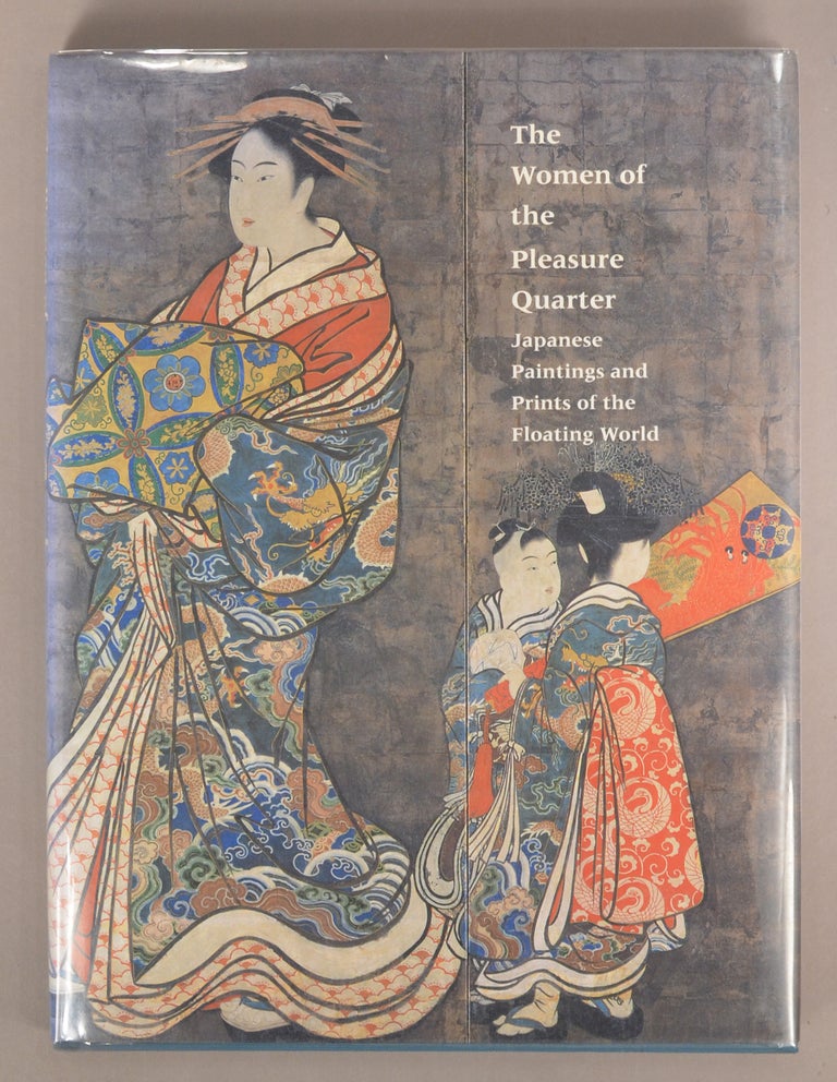 Item #82895 The Women of the Pleasure Quarter : Japanese Paintings and Prints of t. Elizabeth De Sabato Swinton.