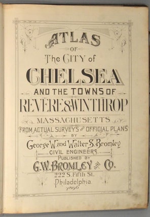 ATLAS OF THE CITY OF CHELSEA AND THE TOWNS OF REVERE AND WINTHROP