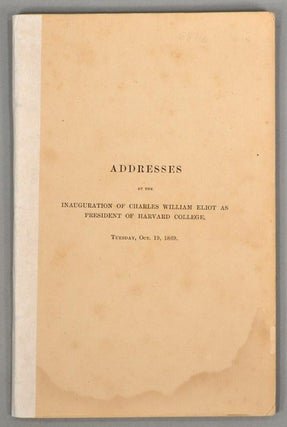 Item #88716 ADDRESSES AT THE INAUGURATION OF CHARLES WILLIAM ELIOT AS PRESIDENT OF. CHARLES...