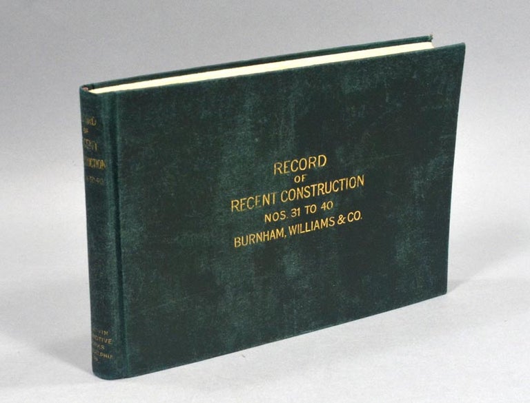 Item #89218 BALDWIN LOCOMOTIVE WORKS, RECORD OF RECENT CONTRUCTION NOS.31 O 40. WILLIAMS BURNHAM, CO.