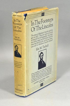Item #89525 IN THE FOOTSTEPS OF THE LINCOLNS. Ida M. TARBELL