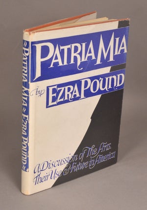 Item #90246 PATRIA MIA: A DISCUSSION OF THE ARTS, THEIR USE AND FUTURE IN AMERICA. Ezra POUND